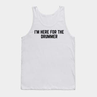 I'm Here For The Drummer v2 Tank Top